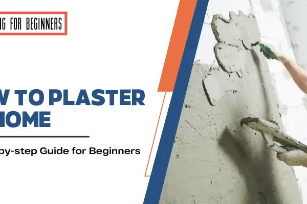 How to Plaster at Home: A Step-by-step Guide for Beginners